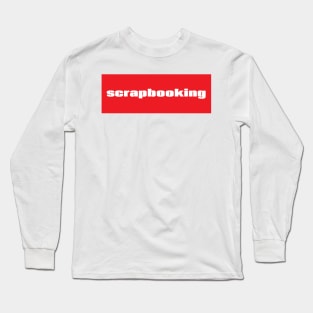 Scrapbooking Long Sleeve T-Shirt